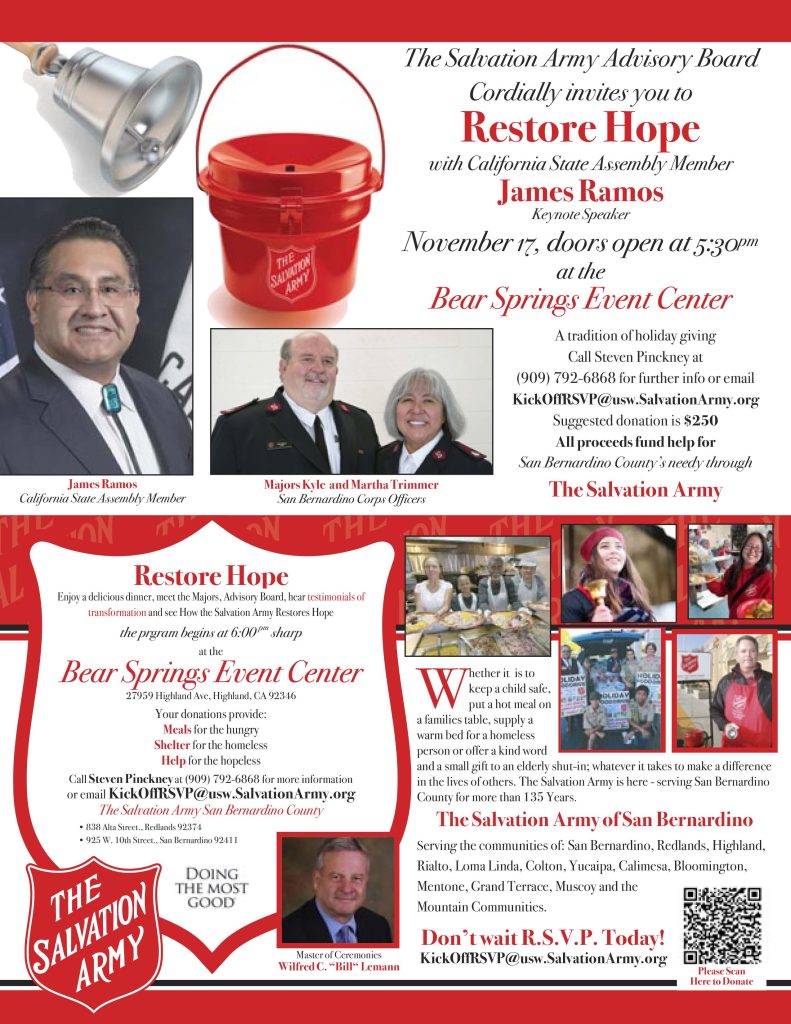 The Salvation Army of San Bernardino County announces the Red Kettle Kick Off on Wednesday November 17, 2021at 6:00 PM., at the Bear Springs Events Center in Highland with Keynote speaker Assemblymember James Ramos. Community leader and Attorney Wilfred C. Lemann will serve as the master of ceremonies. 